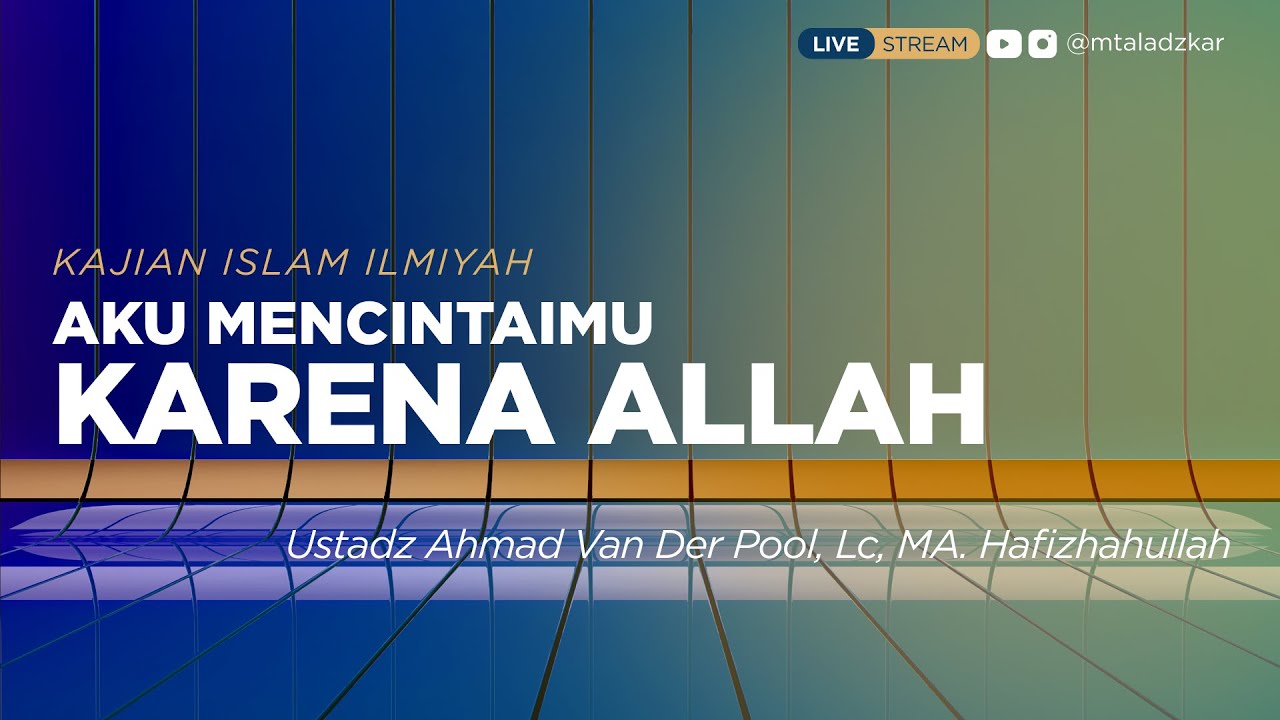 [LIVE] Ustadz Ahmad Van Der Pool, L.c, MA. Hafizhahullah - AKU MENCINTAIMU KARENA ALLAH -