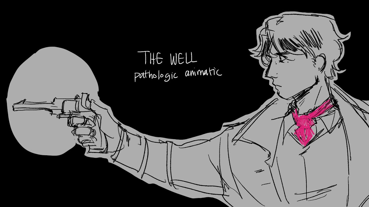the well || pathologic animatic