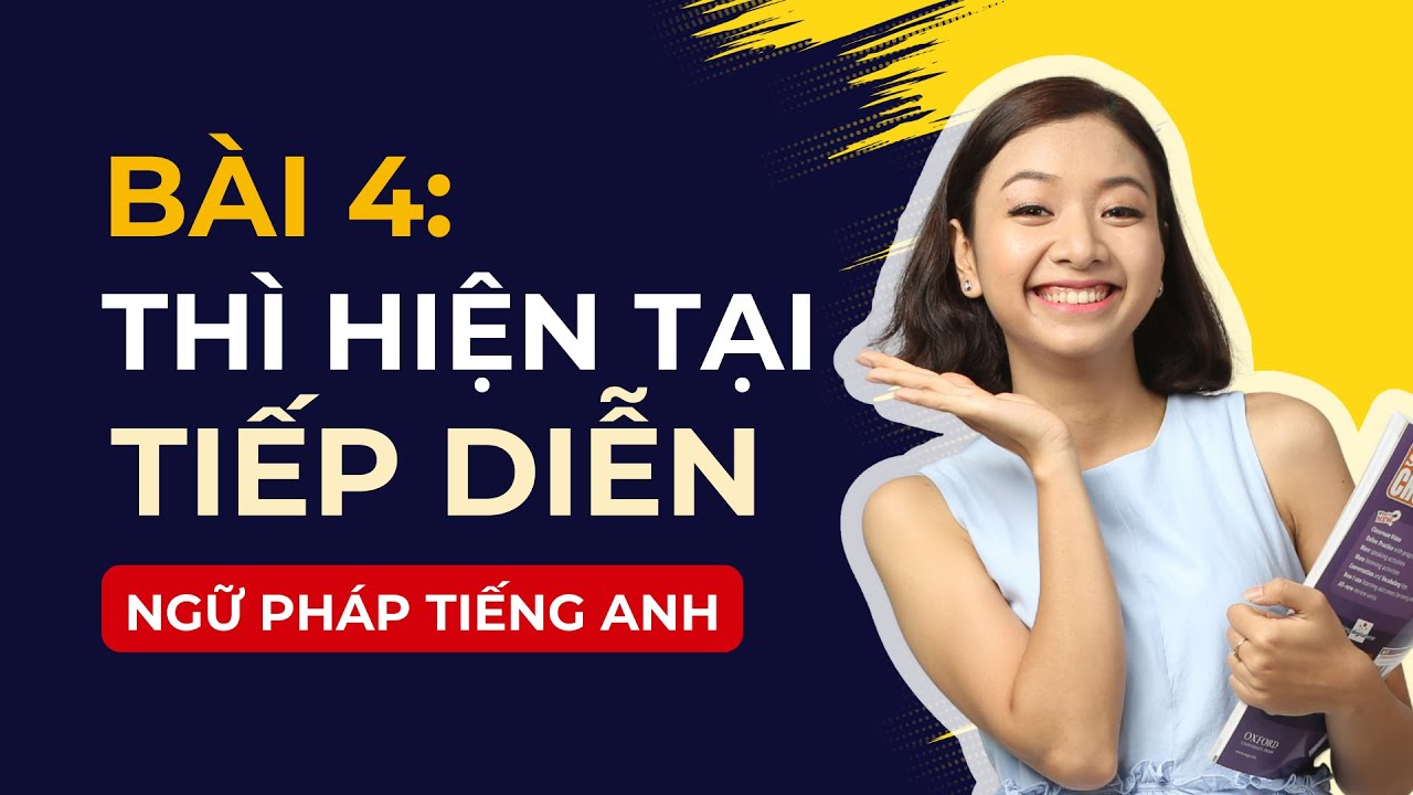 [Ngữ Pháp Tiếng Anh] Bài #4: THÌ HIỆN TẠI TIẾP DIỄN - Nắm Vững Các Thì Trong Tiếng Anh