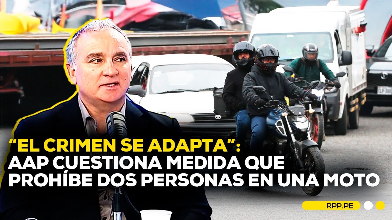 🏍️ PROHIBICIÓN DE DOS PERSONAS UNA MOTO: AAP advierte que medida podría no reducir el crimen #ADNRPP