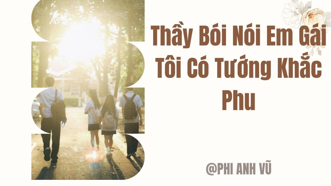 [Truyện Audio] Thầy B&oacute;i N&oacute;i Em G&aacute;i T&ocirc;i C&oacute; Tướng Khắc Phu | Phi Anh Vũ