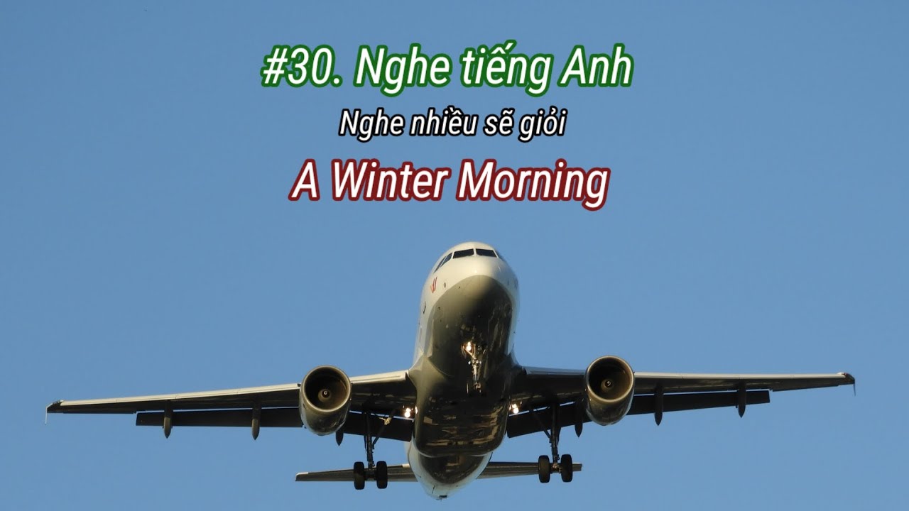 #30 Nghe tiếng Anh - Một sáng mùa đông - Nghe nhiều sẽ giỏi 