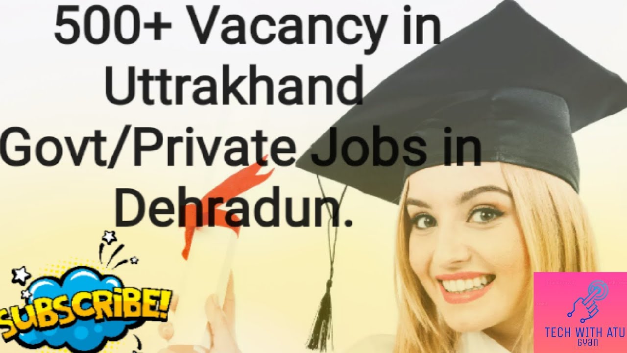 500+ Vacancy in  Uttarakhand.Govt/Private Jobs in Dehradun, Uttarakhand.@Tech With Atul