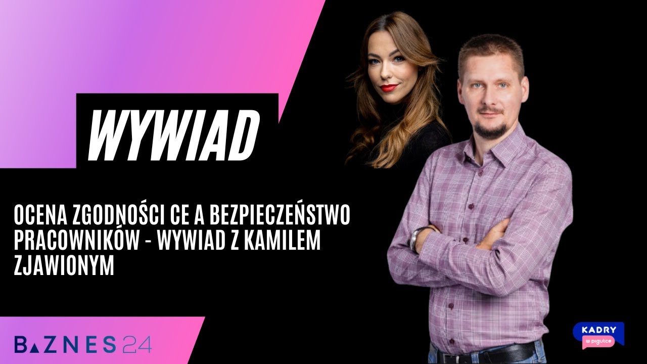Ocena zgodności CE a bezpieczeństwo pracowników - wywiad z Kamilem Zjawionym