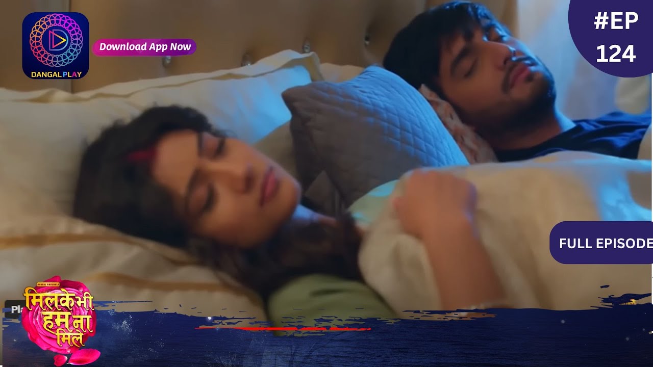 Mil Ke Bhi Hum Na Mile | Full Episode 124 | 11 July 2024 | Dangal TV
