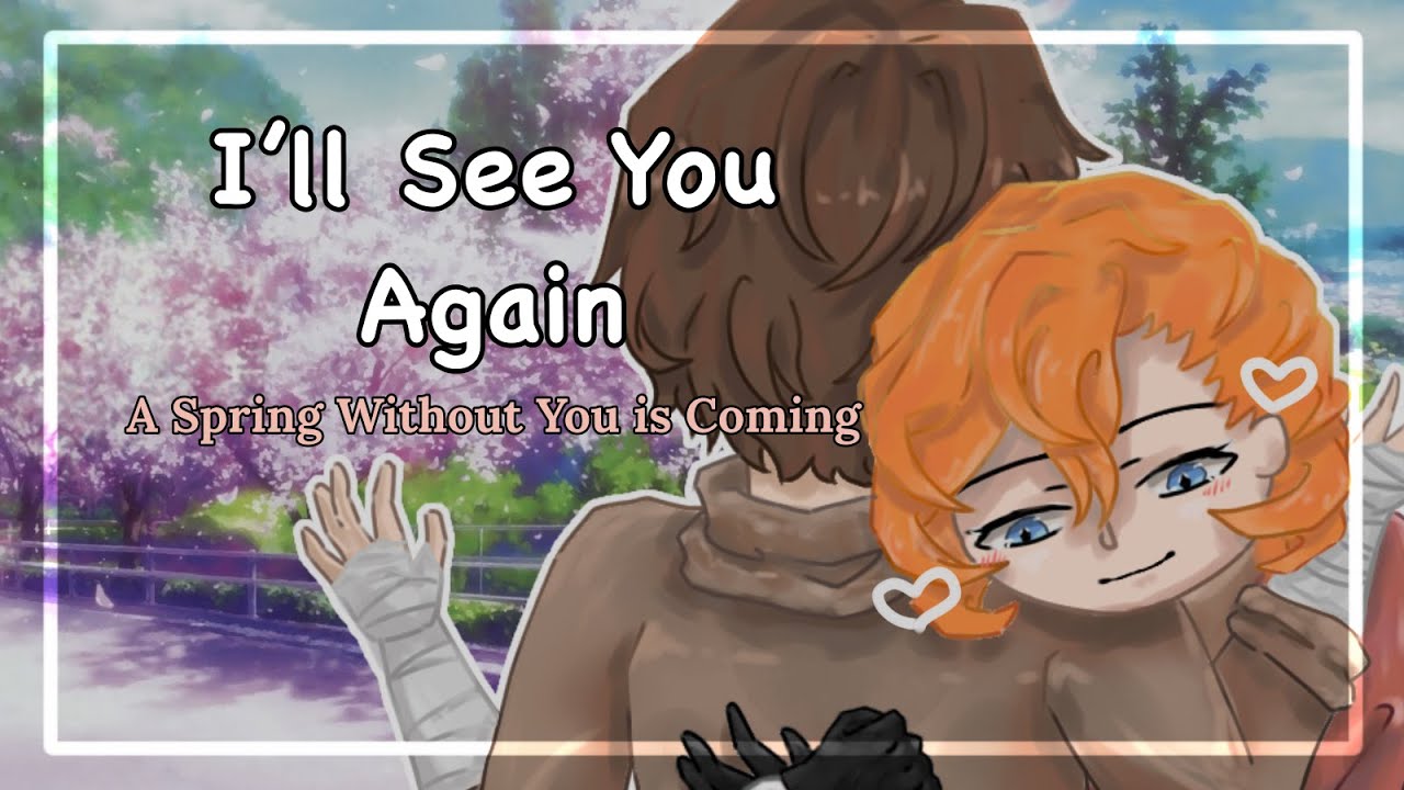 I&rsquo;ll See You Again || A Spring Without You is Coming || Technically Fluff&hellip;