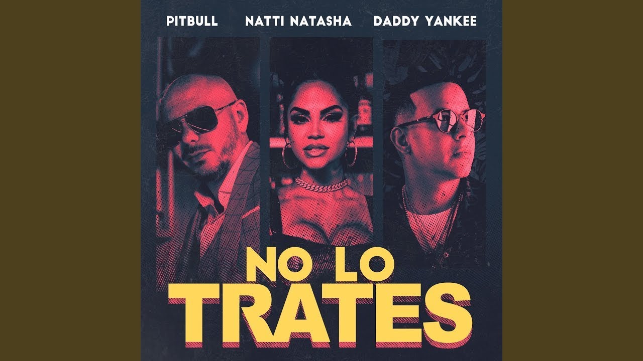 Pitbull, Daddy Yankee, Natti Natasha - No Lo Trates (Audio)