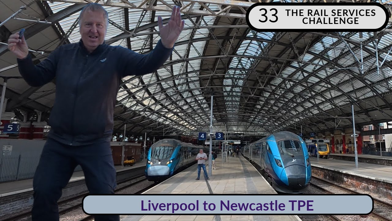 Liverpool to Newcastle | Trans Pennine Express | Railway services challenge | 33