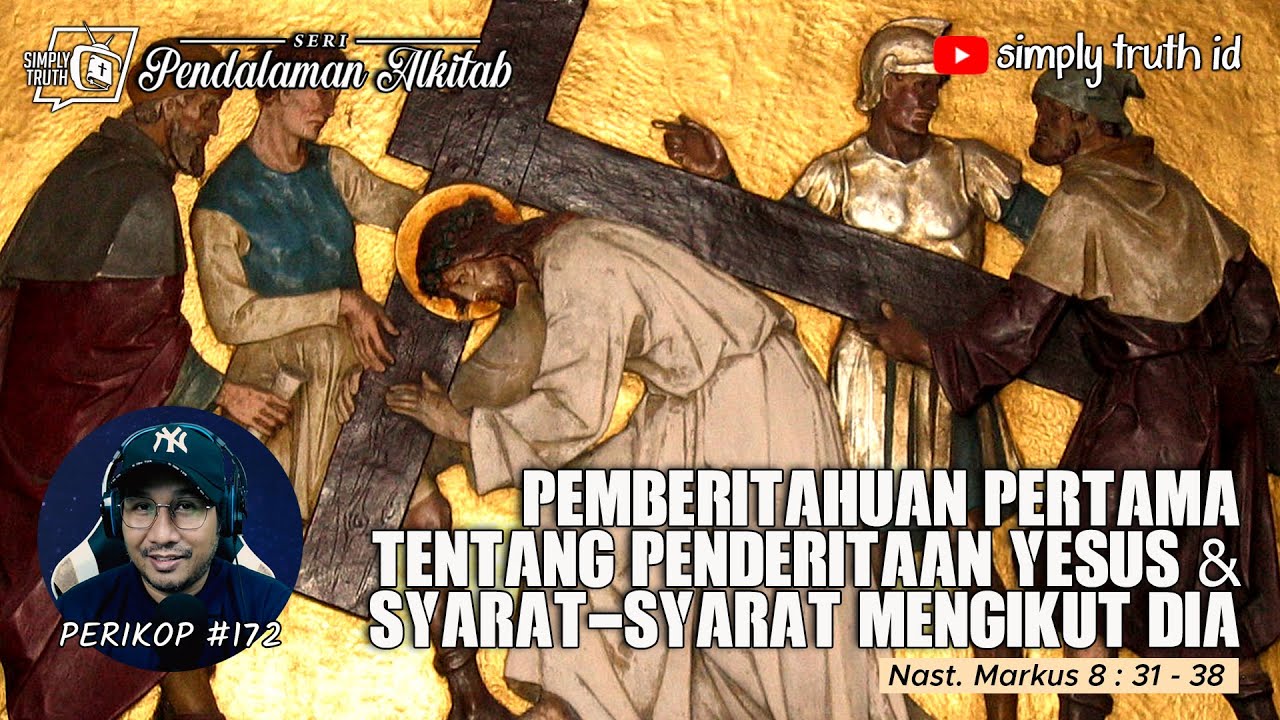 PEMBERITAHUAN PERTAMA TENTANG PENDERITAAN YESUS & SYARAT-SYARAT MENGIKUT DIA / Markus 8 : 31 - 38