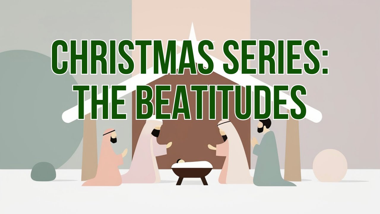 Christmas Series: The Beatitudes (part 5) | Sunday Sermon
