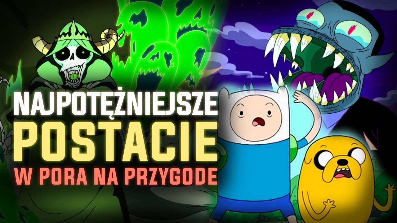 NAJPOTĘŻNIEJSZE POSTACIE W PORA NA PRZYGODĘ