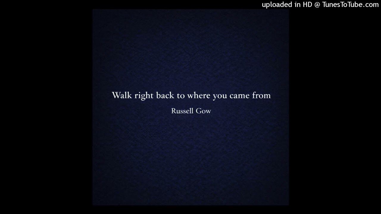 Russell Gow - Walk right back to where you came from