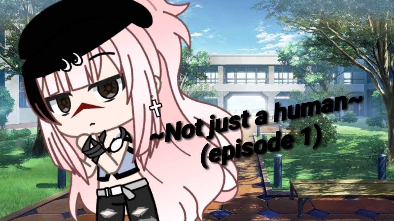 ~not just a human~ /gacha life (episode 1)