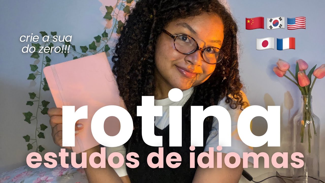 ROTINA ESTUDOS DE IDIOMAS: a Rotina simples que me fez Aprender Idiomas mais rápido