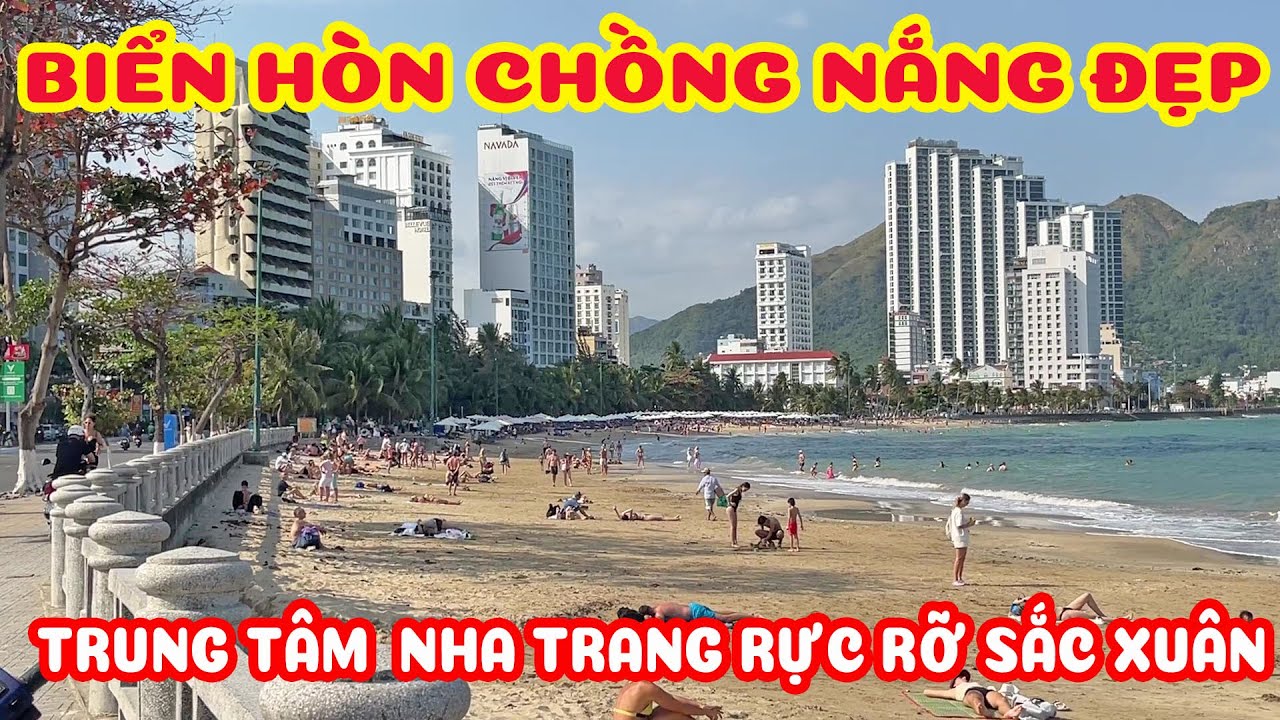 NHA TRANG HÔM NAY NẮNG RỰC RỠ GIÁP TẾT - TỪ TRUNG TÂM ĐẾN BIỂN HÒN CHỒNG VỀ CHIỀU