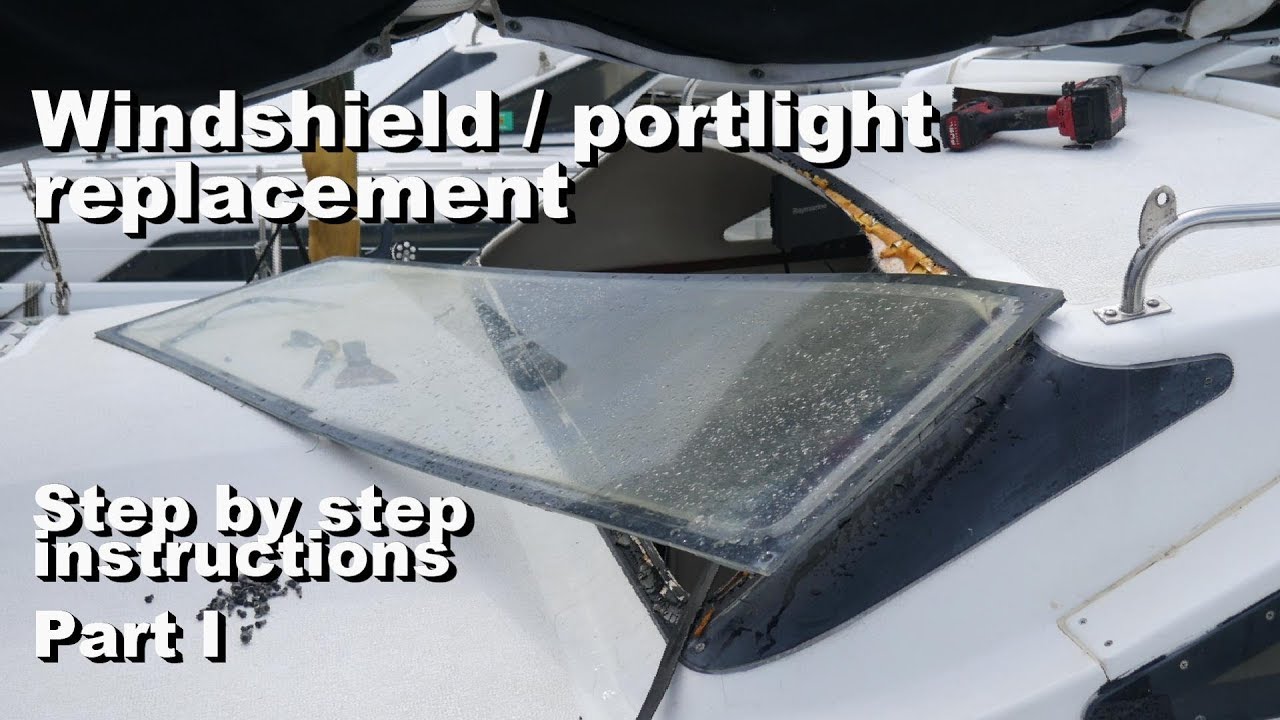 Windshield / portlight replacement PART I
