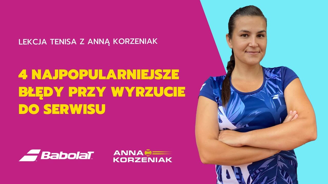 4 najpopularniejsze błędy przy wyrzucie piłki do serwisu - lekcja tenisa z Anną Korzeniak