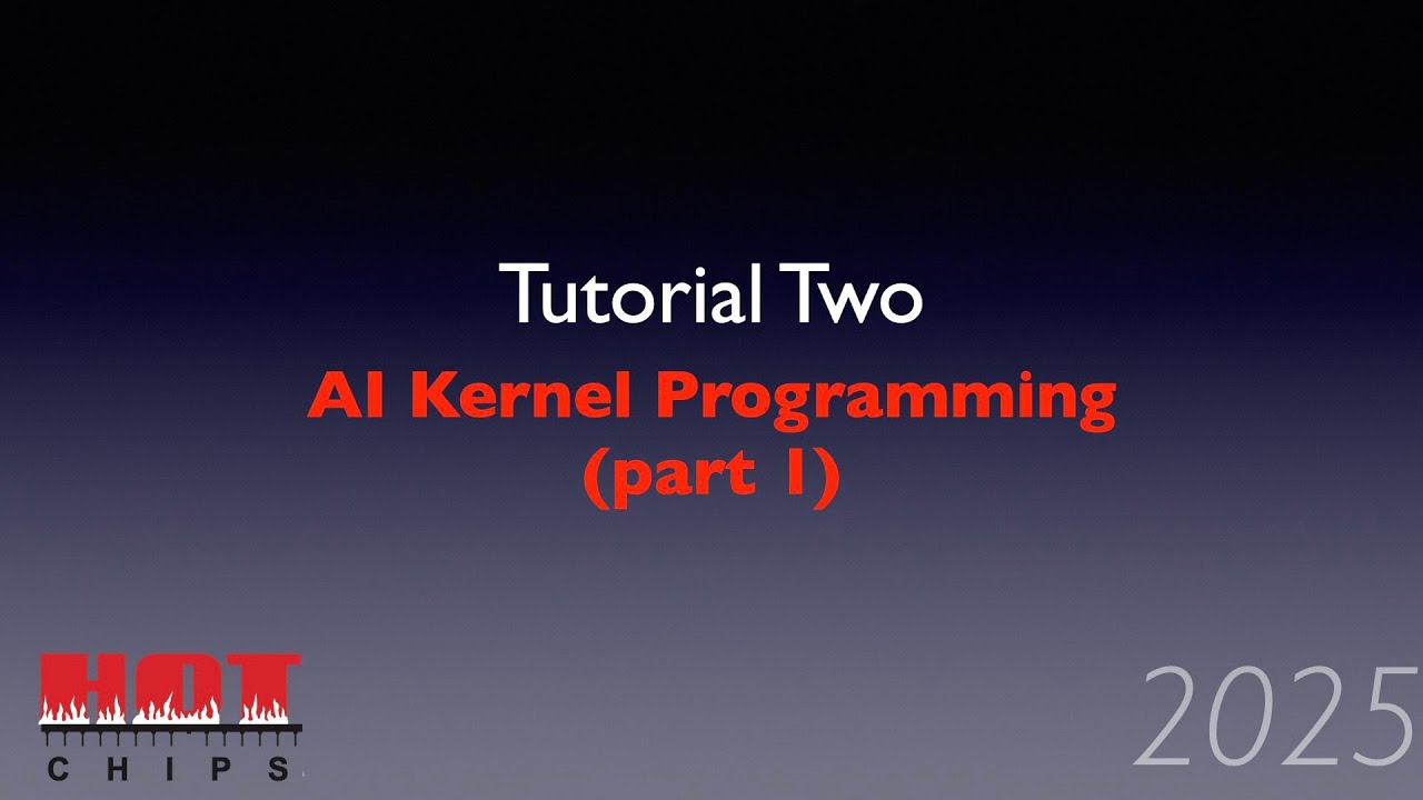 HC2025-T2.1: AI Kernel Programming (part 1)