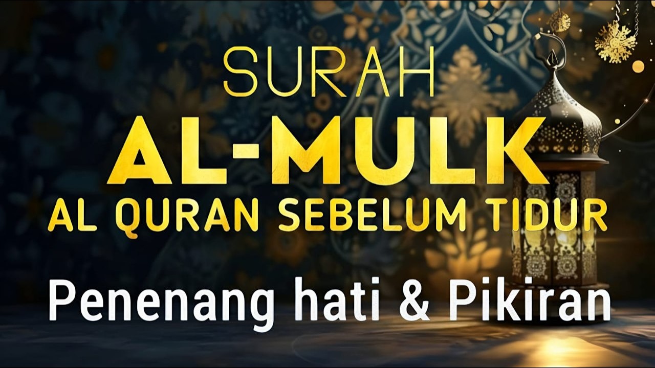 Bacaan Lembut Surat Al Mulk سورة الملك untuk Melepaskan Penat, Penenang hati dan Pikiran