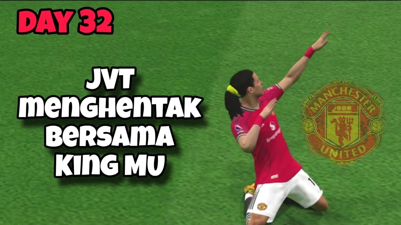 DAY 32 !! JVT Tampil di Liga Champion Bersama King MU....