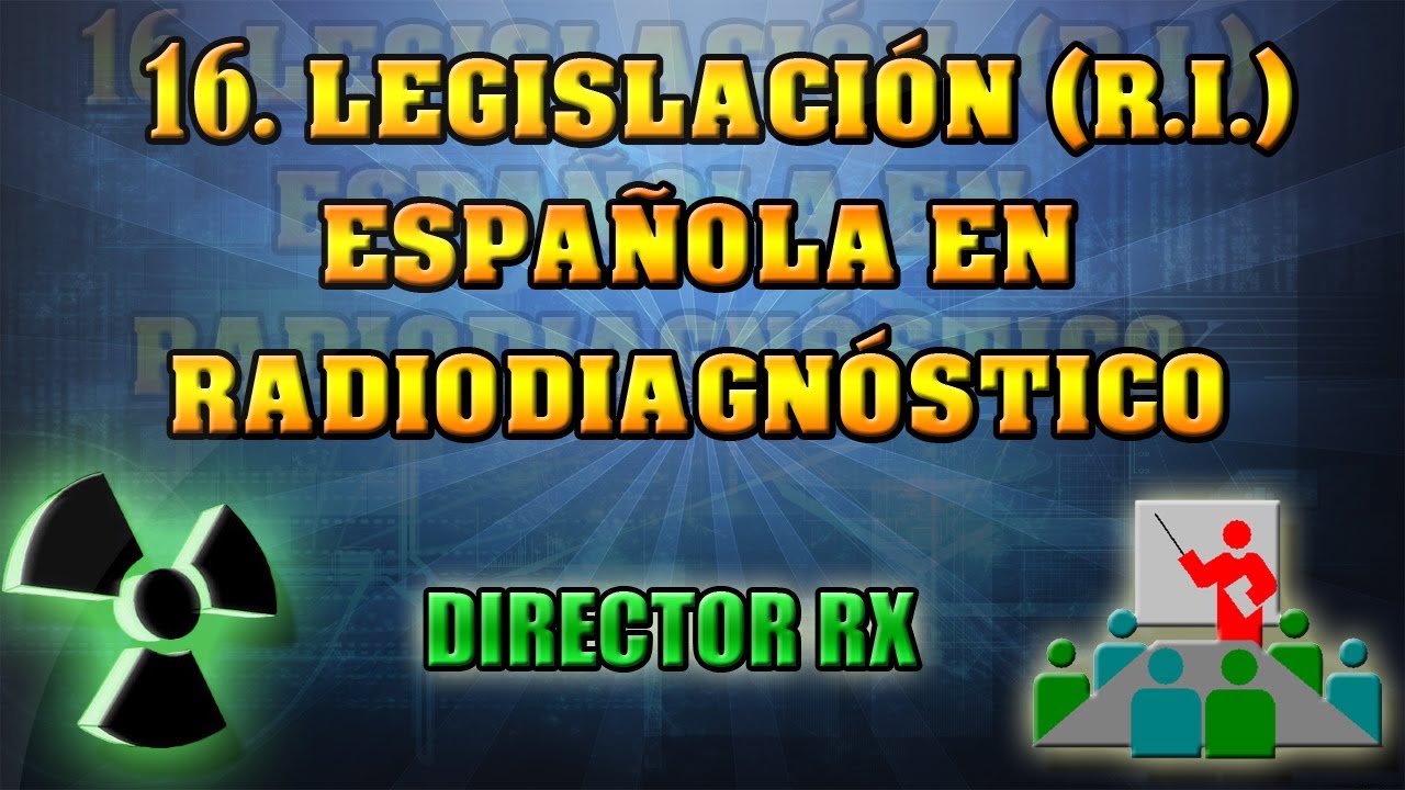 16 Legislación Española en Radiodiagnóstico. || Pedro Ruiz Manzano.