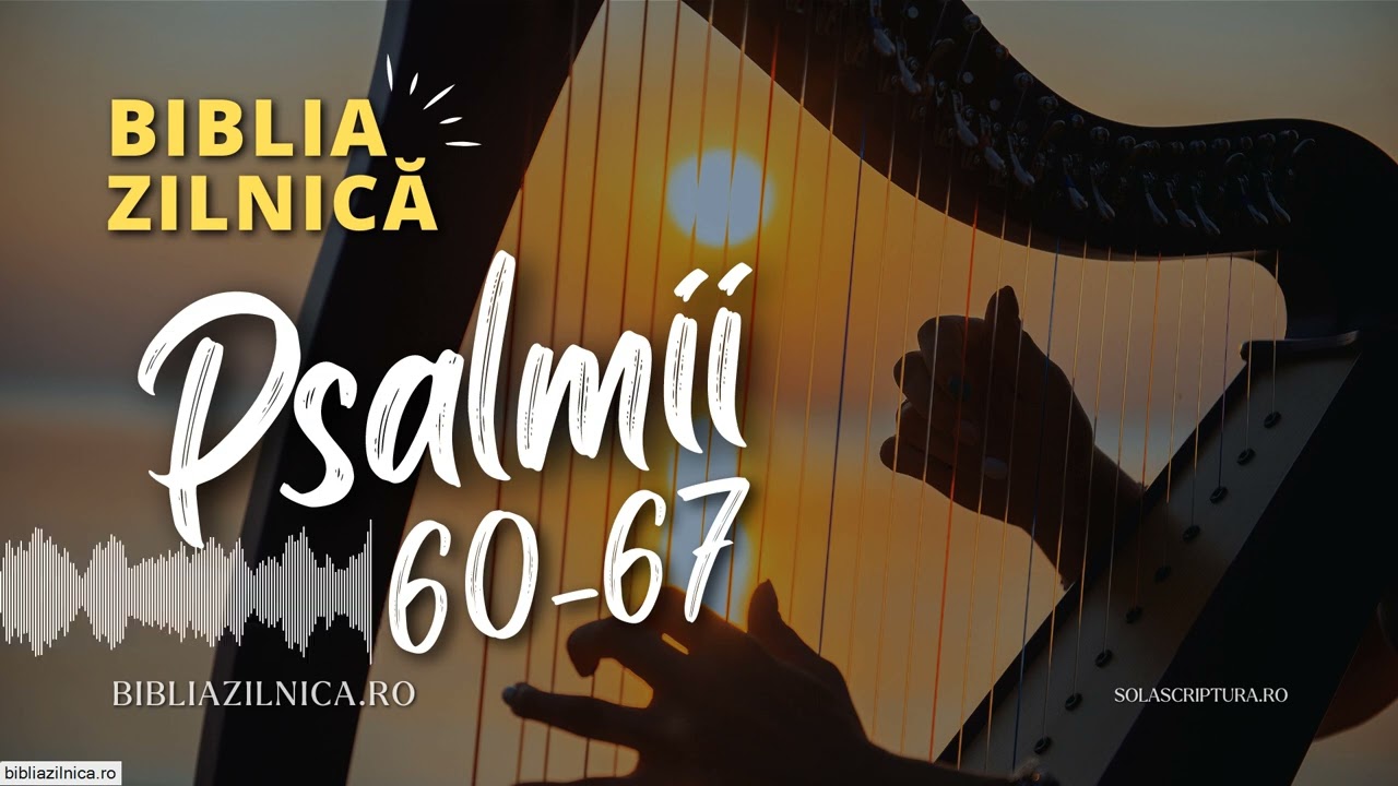 Biblia zilnică - Psalmii 60-67 - Biblia audio
