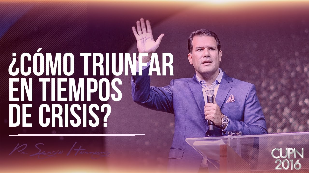 ¿Cómo triunfar en tiempos de crisis? - Pr. Sergio Hornung (CUPN2016)