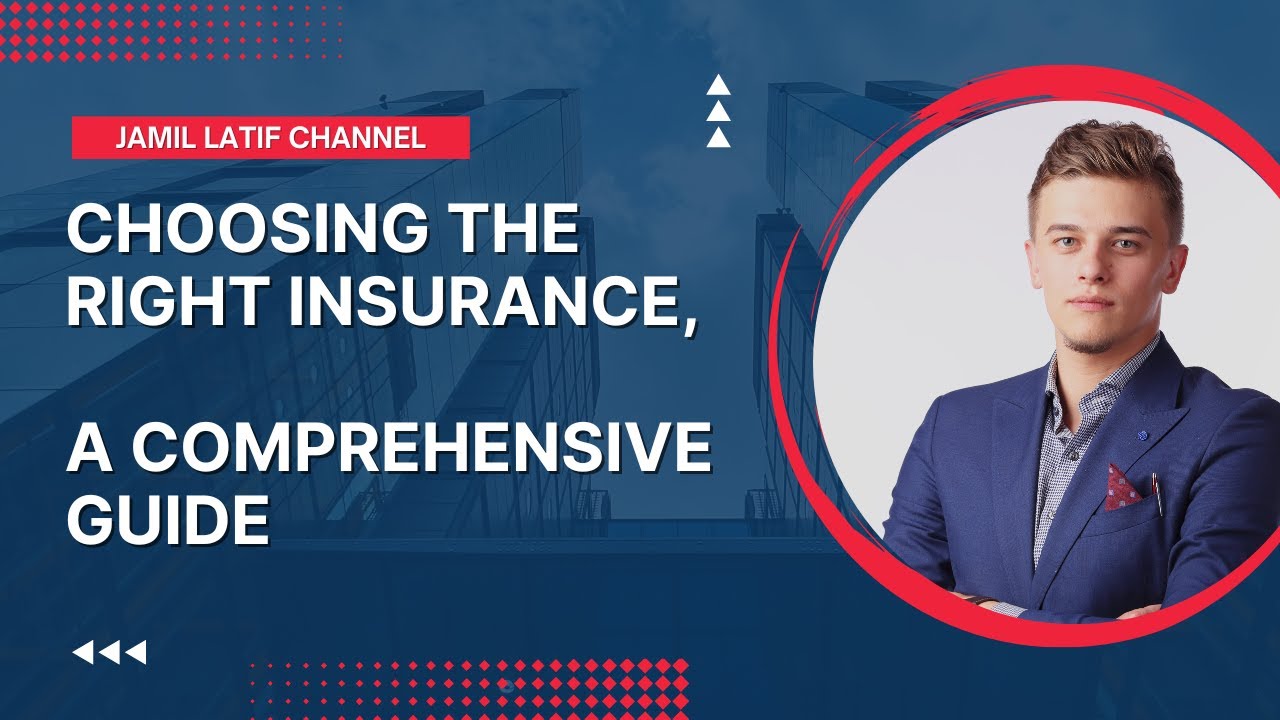 Choosing the Right Insurance, A Comprehensive Guide | Jamil Latif