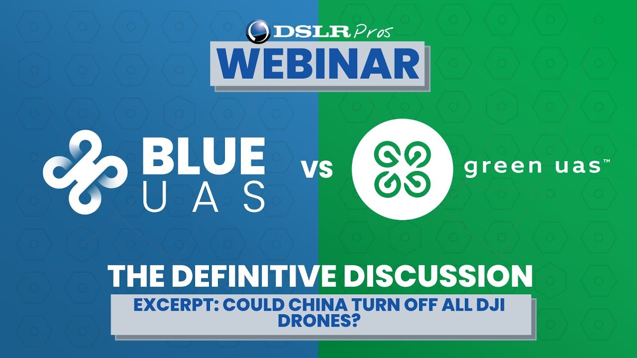 DSLRPros Webinar Excerpt | Blue UAS vs Green UAS:  Could China Turn Off all DJI Drones?