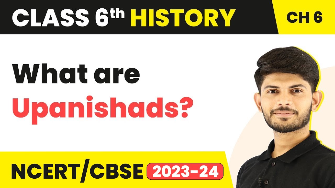 Upanishads - New Questions and Ideas | Class 6 History