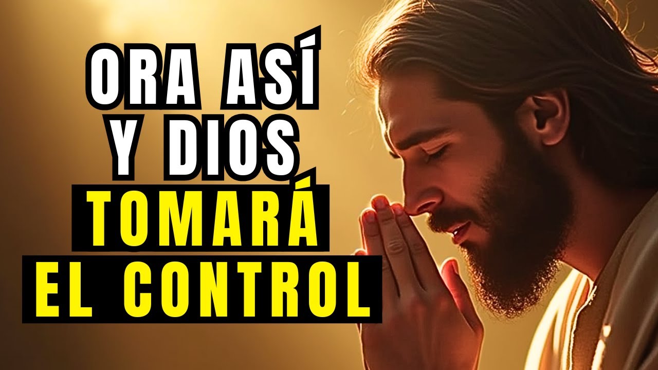 Así debes ORAR para que DIOS tome el CONTROL