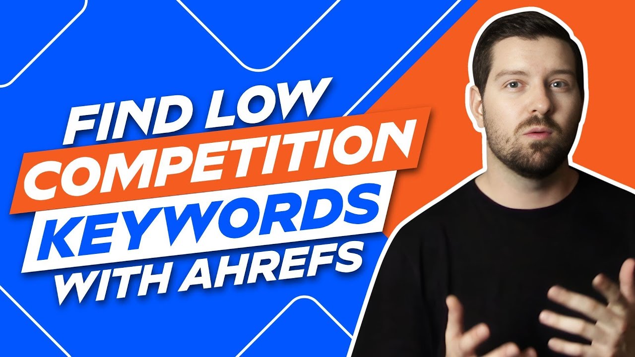 Find Low Competition Keywords With Ahrefs