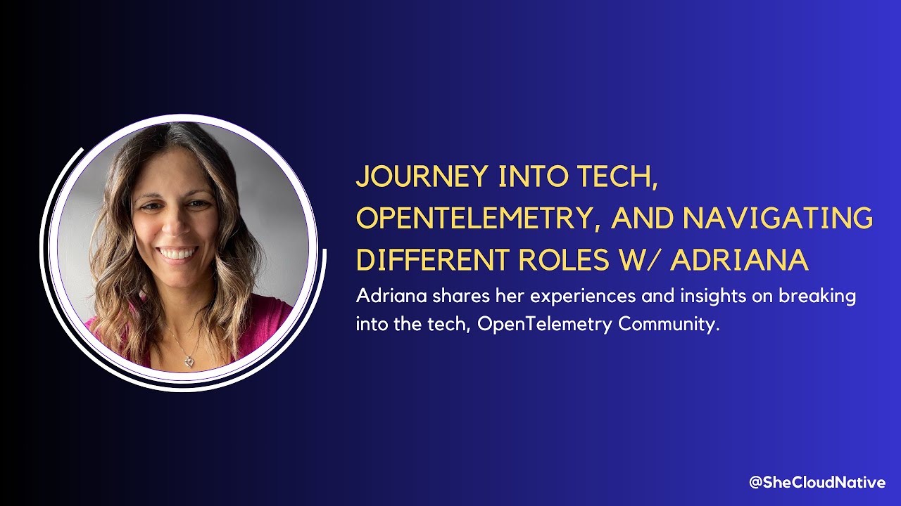 Journey into Tech, OpenTelemetry, and Navigating Different Roles with Adriana