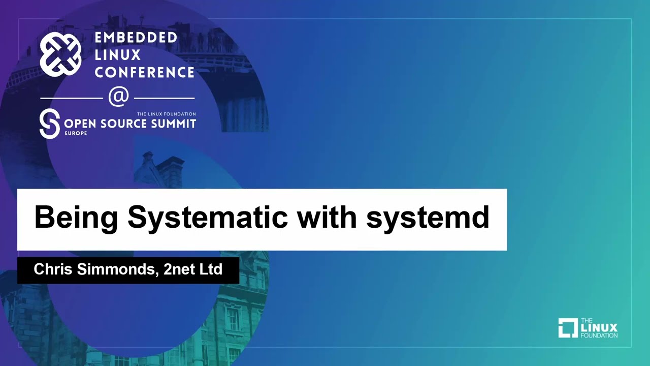 Being Systematic with systemd - Chris Simmonds, 2net Ltd