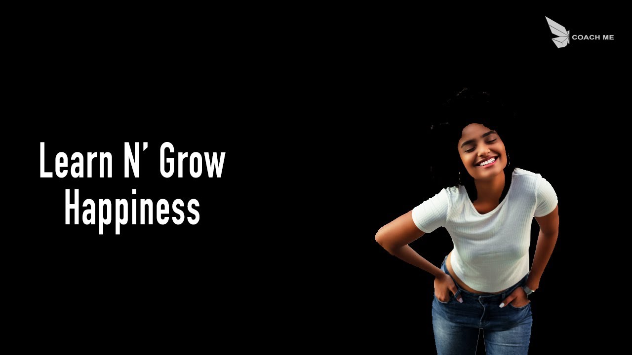 Learn N' Grow | Happiness | Coach Me