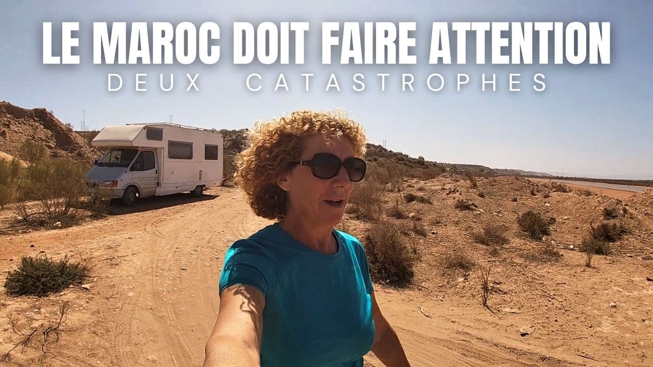 253-DEUX CATASTROPHES ... ( le Maroc en camping car )
