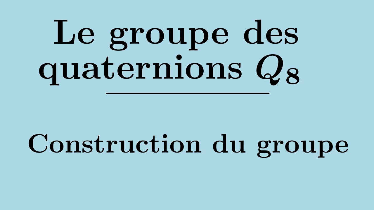Construction du  groupe des quaternions Q₈