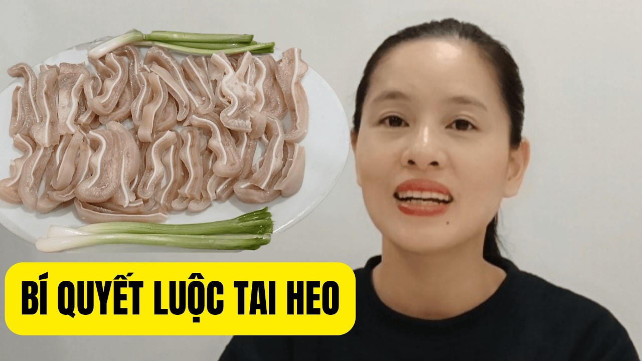 Cách Luộc Tai Heo Trắng Giòn Thơm Ngon, Không Thâm - Mẹo Cực Dễ Ai Cũng Làm Được