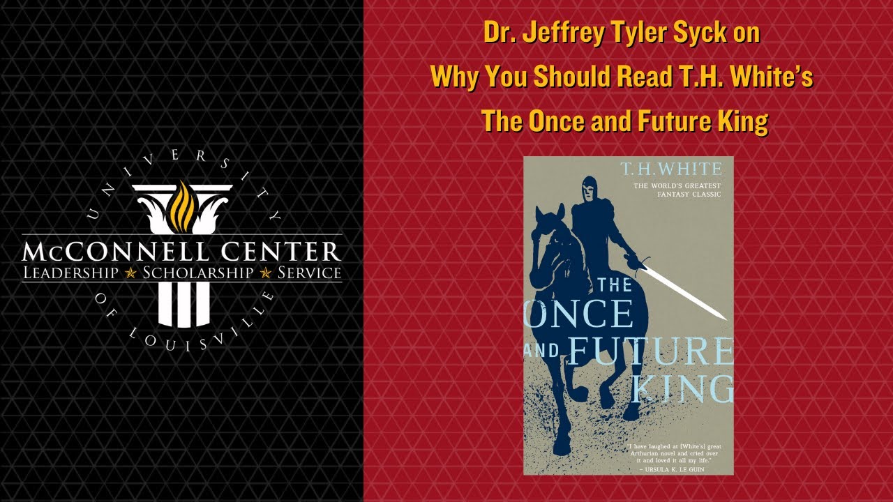 Why You Should Read T.H. White's The Once and Future King | Dr. Jeffrey Tyler Syck