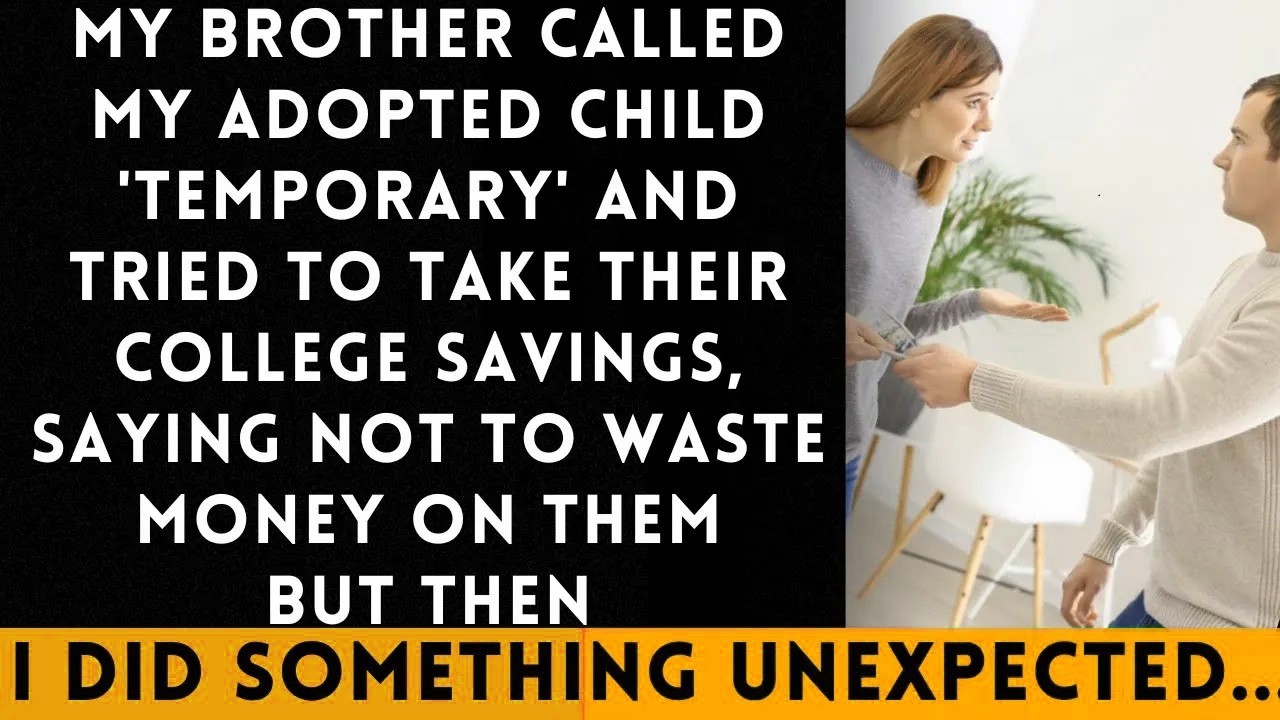 My Brother Dismissed My Adopted child as Temporary and Tried to Take Their College Savings