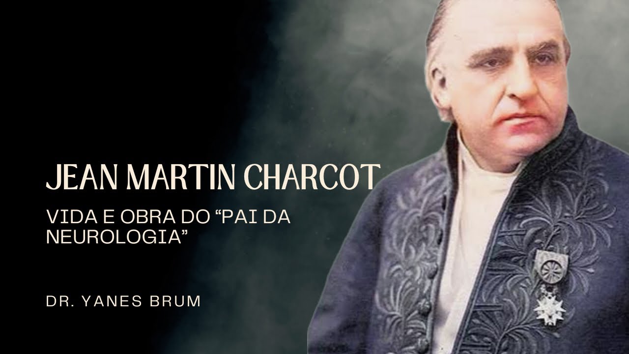 A vida e obra de Jean Martin Charcot.