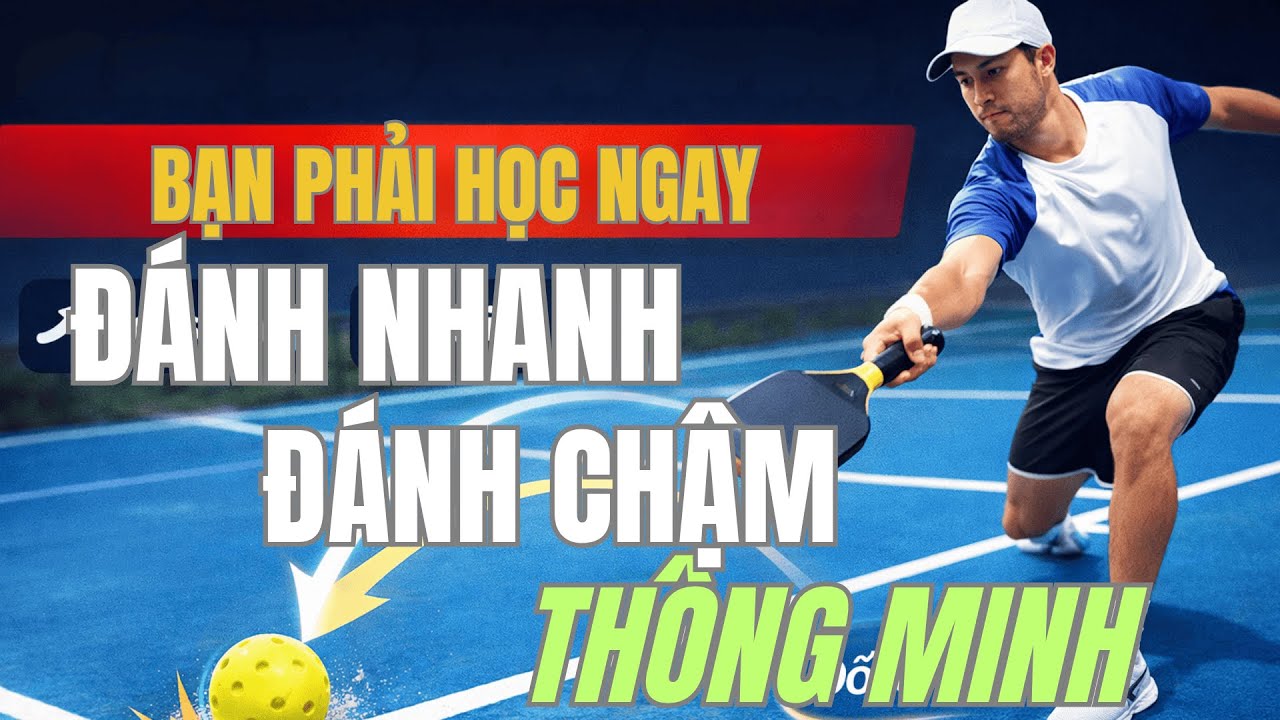 ĐÁNH MẠNH – ĐÁNH CHẬM: THẾ NÀO MỚI LÀ THÔNG MINH? 🧠🏓