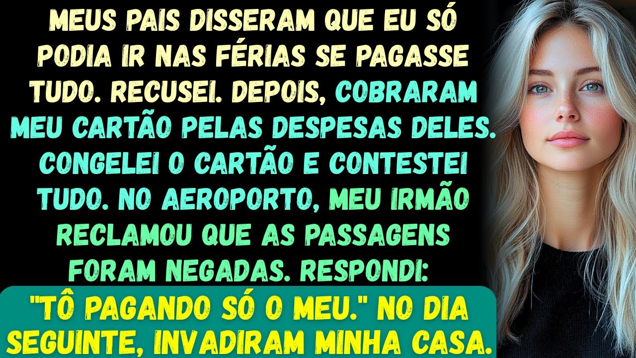 Meus pais disseram que eu podia ir nas férias em família — se eu bancasse tudo do meu bolso. Eu diss