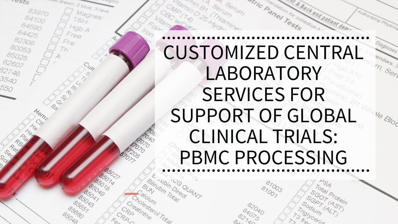 Customized Central Laboratory Services for Support of Global Clinical Trials: PBMC Processing