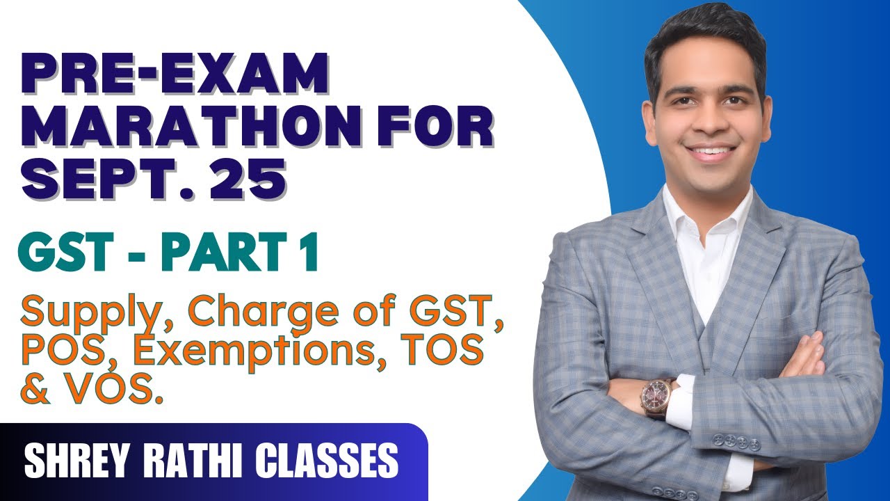 Pre-Exam Marathon for Sept. 2025 I GST - Part 1 I Supply, Charge, Exemptions, POS, TOS & VOS