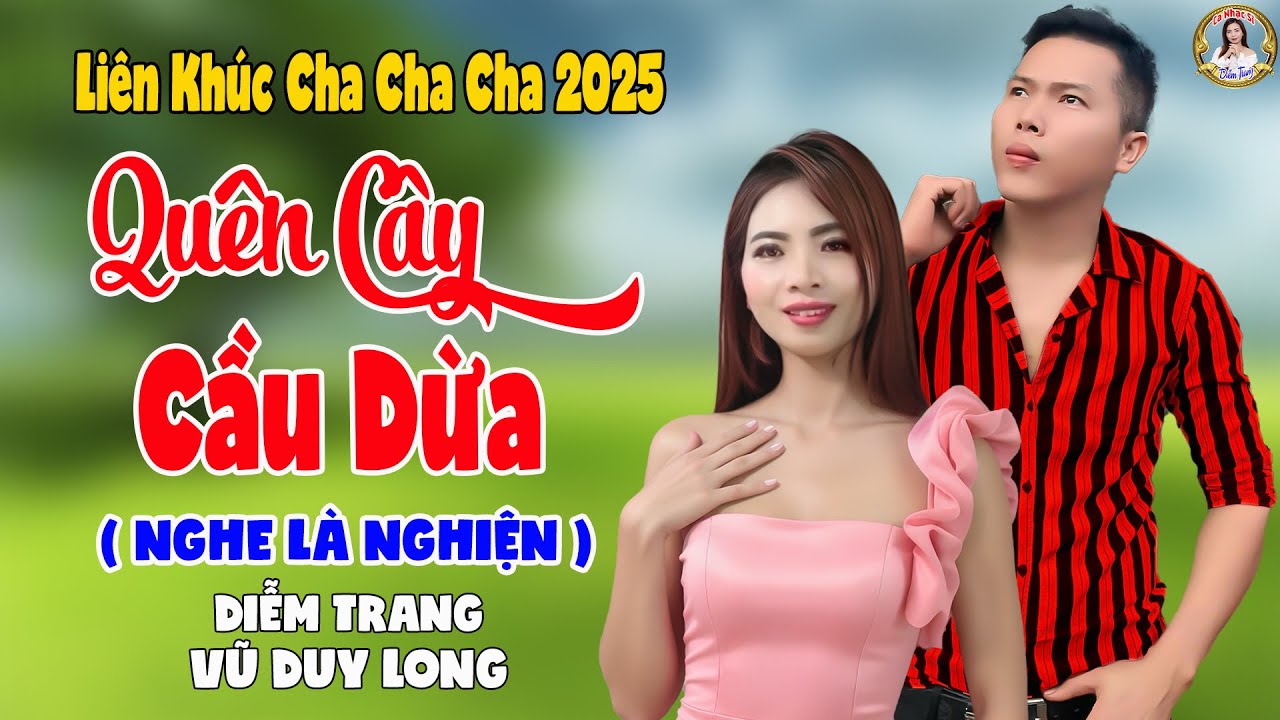 LK Quên Cây Cầu Dừa | Diễm Trang & Vũ Duy Long - Nghe Là Nghiện ( LK Cha Cha Cha 2025 )