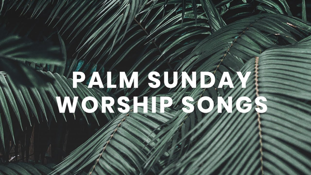 Worship Songs for Palm Sunday