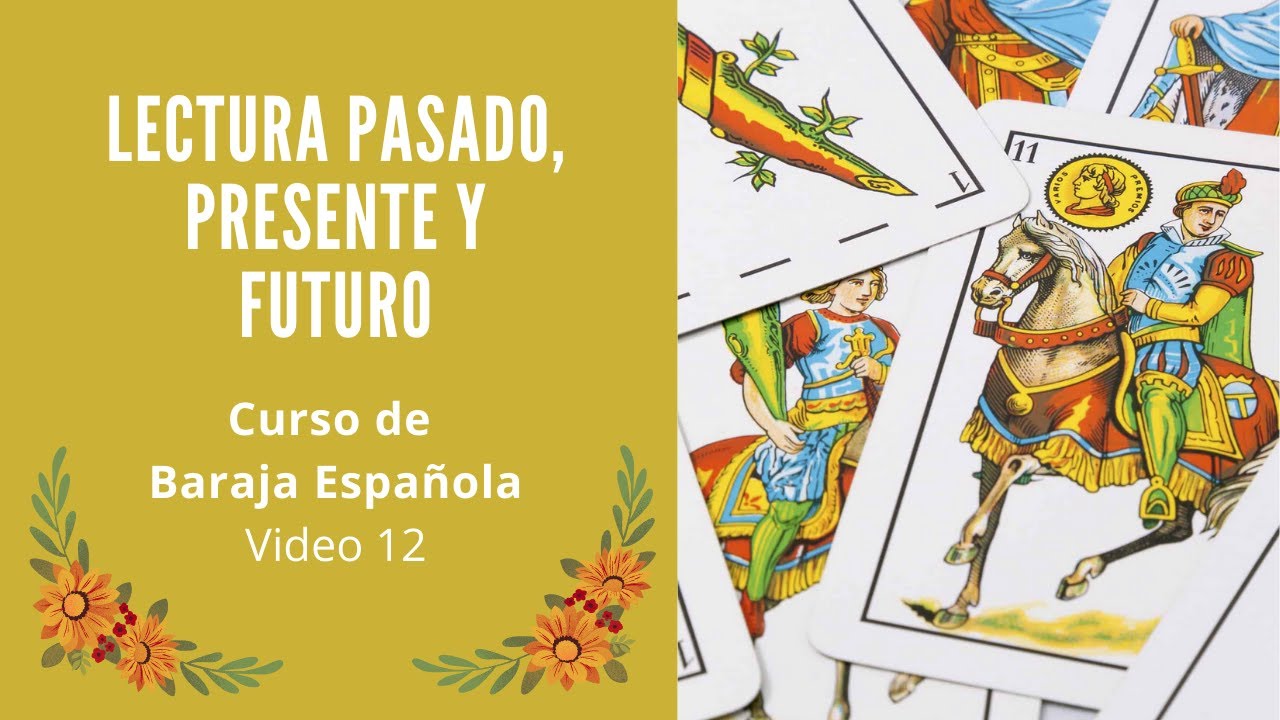 LECTURA DE PASADO, PRESENTE Y FUTURO (Video 12) - CURSO DE BARAJA ESPAÑOLA