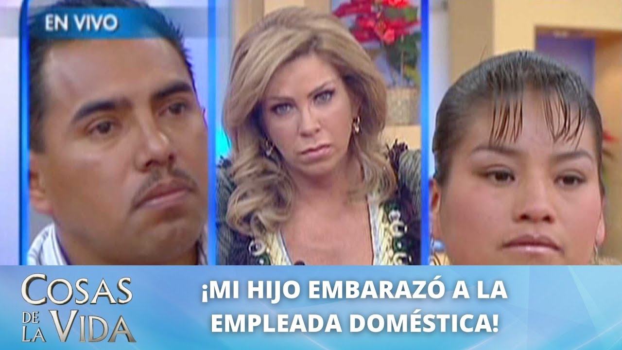 ¡Mi hijo embarazó a la empleada doméstica de mi casa! | Cosas de la Vida con Rocío Sánchez Azuara