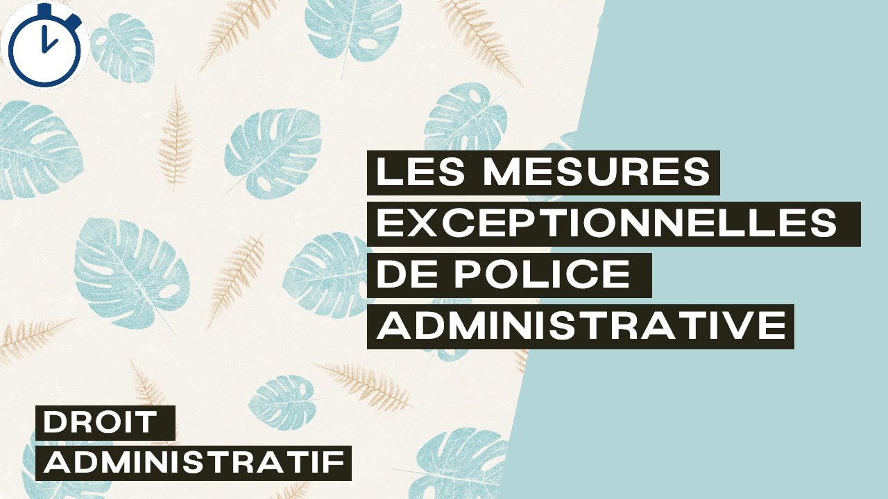 Les Mesures Exceptionnelles de Police Administrative  : [Droit Administratif]